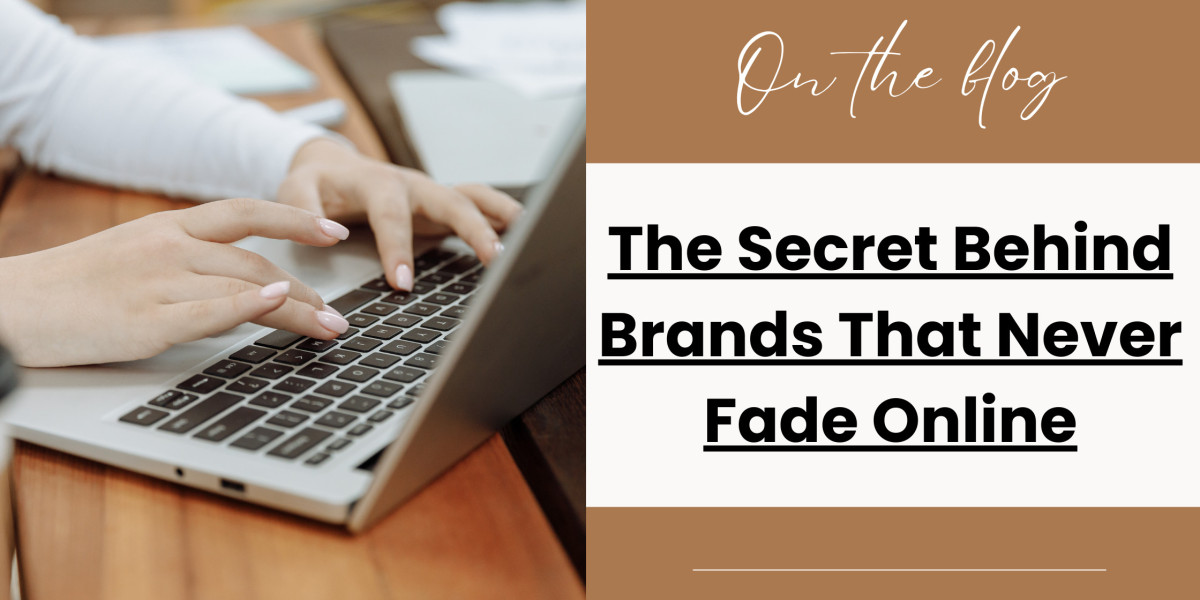 The Secret Behind Brands That Never Fade Online