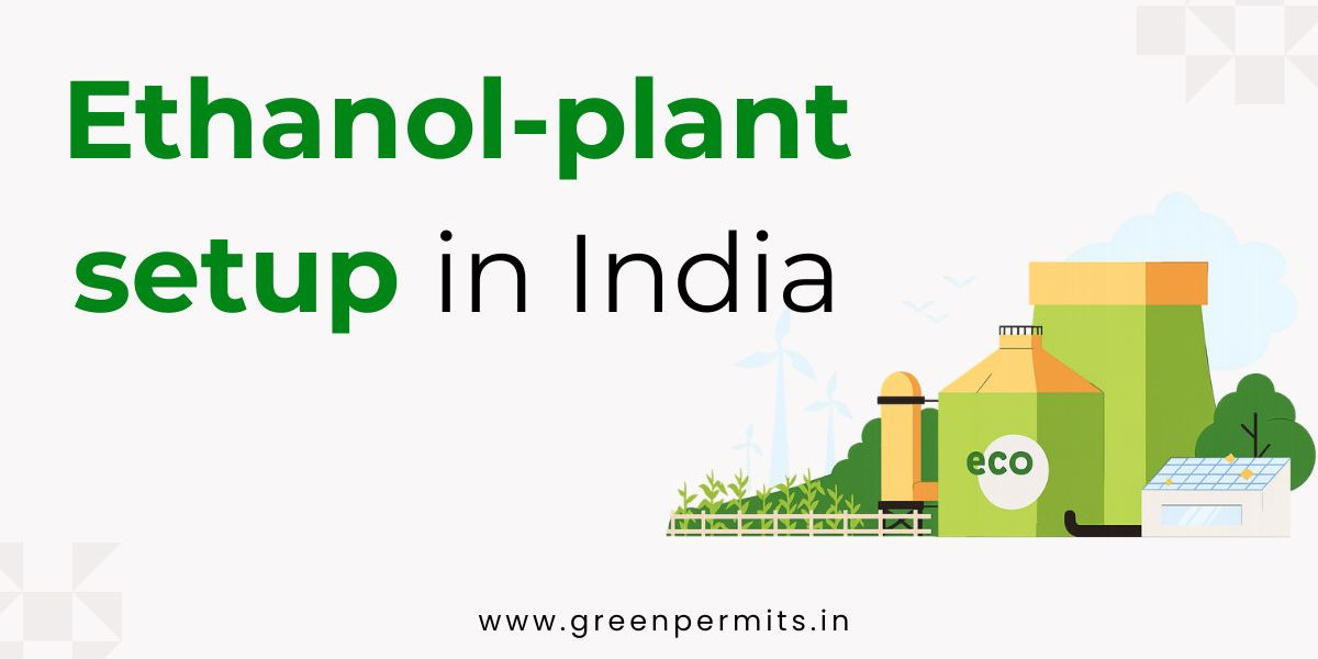 Ethanol Plant Setup in India: A Green Business Opportunity